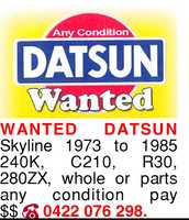 Wanted Datsun Skyline1973 to 1990240k , C210 , R30 , R31280zx Any condition pay cashPh 0422 076 298